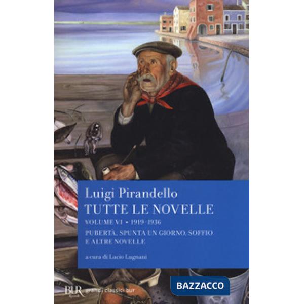 Tutte le novelle. Vol. 6: 1919-1936: Pubertà, Spunta un giorno, Soffio e altre novelle