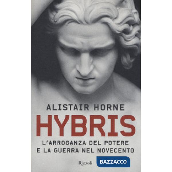 Hybris. L'arroganza del potere e la guerra nel Novecento
