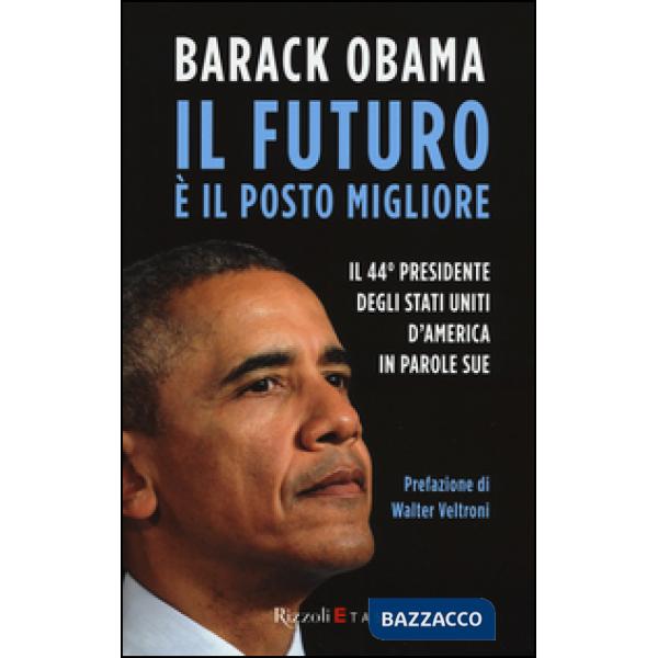Futuro è il posto migliore. Il 44° Presidente degli Stati Uniti d'America in parole sue (Il)