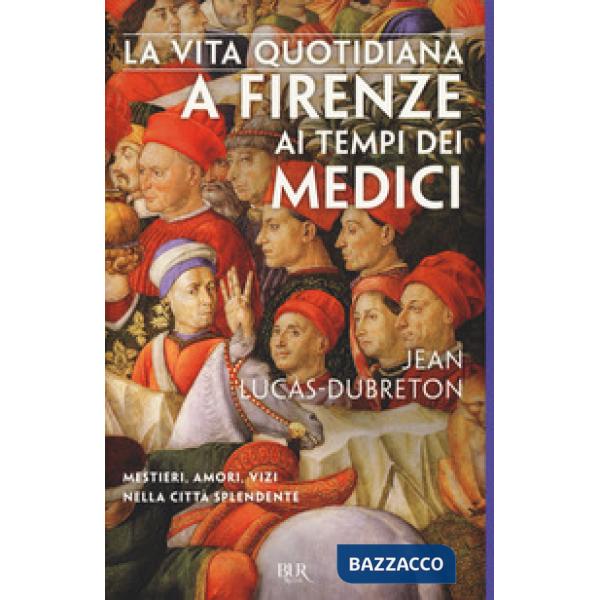 Vita quotidiana a Firenze ai tempi dei Medici (La)