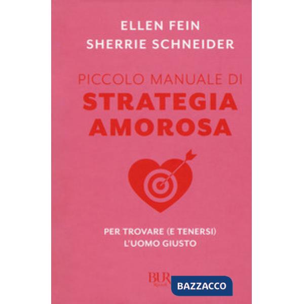 Piccolo manuale di strategia amorosa. Per trovare (e tenersi) l'uomo giusto