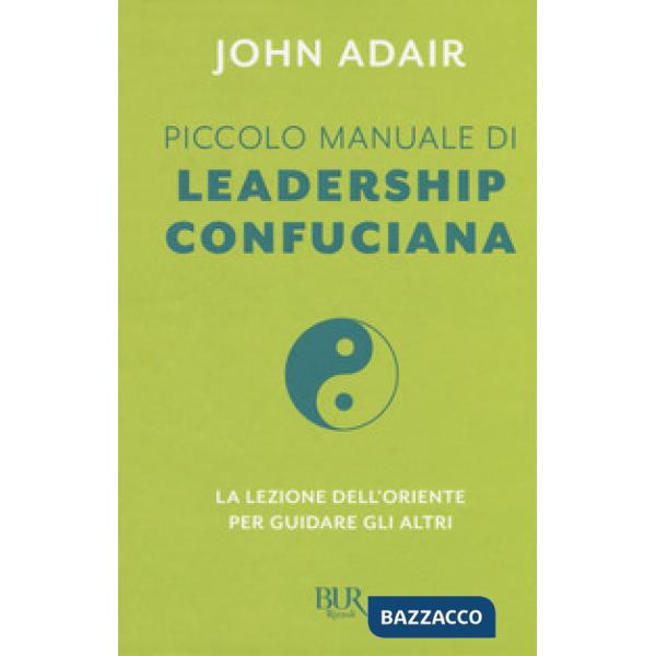 Piccolo manuale di leadership confuciana. La lezione dell'Oriente per guidare gli altri