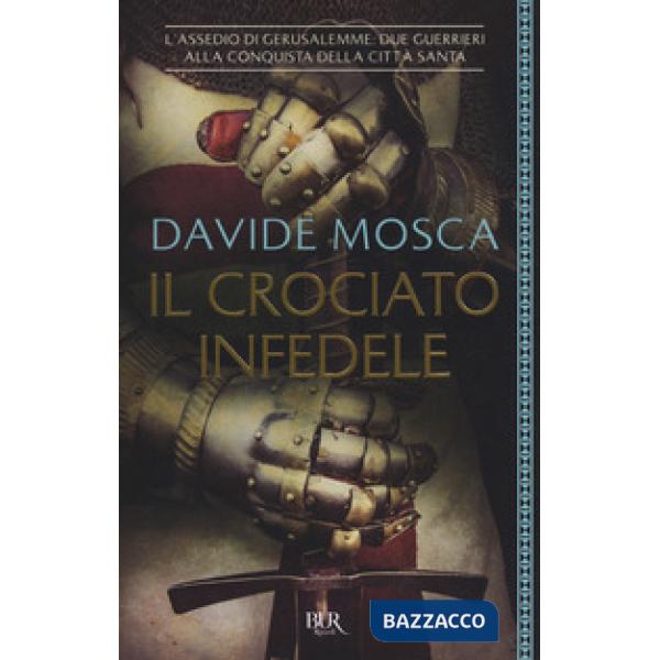 Crociato infedele. 1099, l'assedio di Gerusalemme. I signori della guerra (Il)