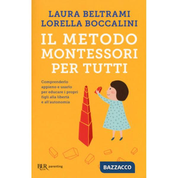 Metodo Montessori per tutti. Comprenderlo appieno e usarlo per educare i propri figli alla libertà e all'autonomia (Il)