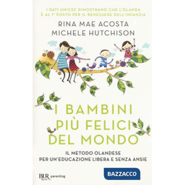 Bambini più felici del mondo. Il metodo olandese per un'educazione libera e senza ansie (I)