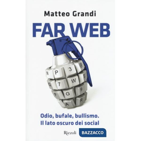 Far Web. Odio, bufale, bullismo. Il lato oscuro dei social