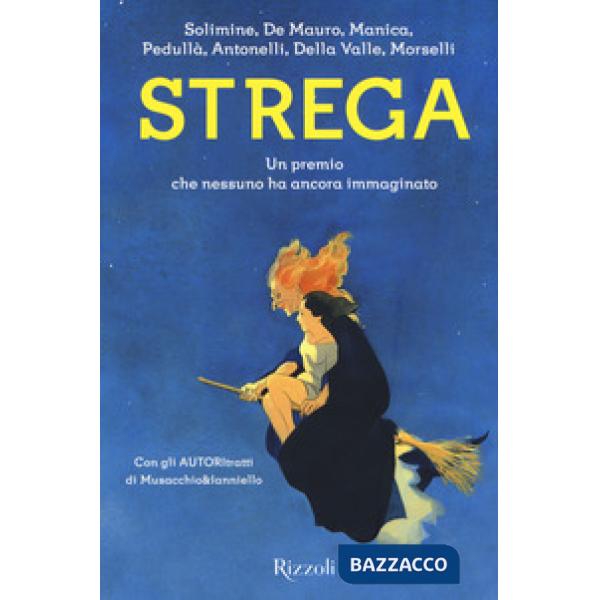 Strega. Un premio che nessuno ha ancora immaginato