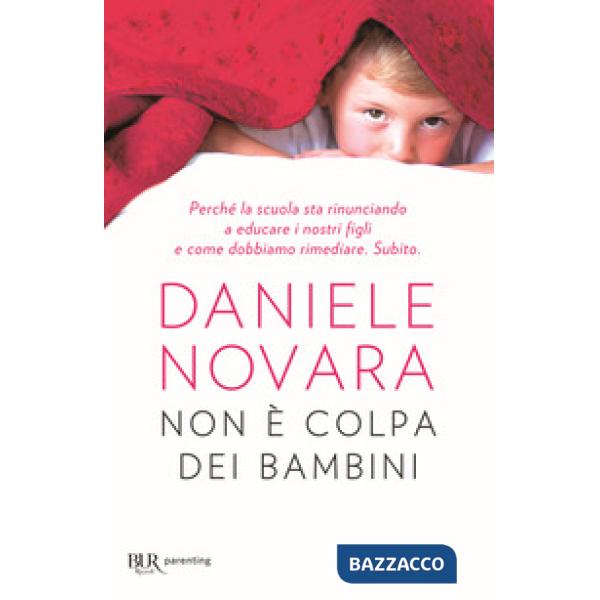 Non è colpa dei bambini. Perché la scuola sta rinunciando a educare i nostri figli e come dobbiamo rimediare. Subito