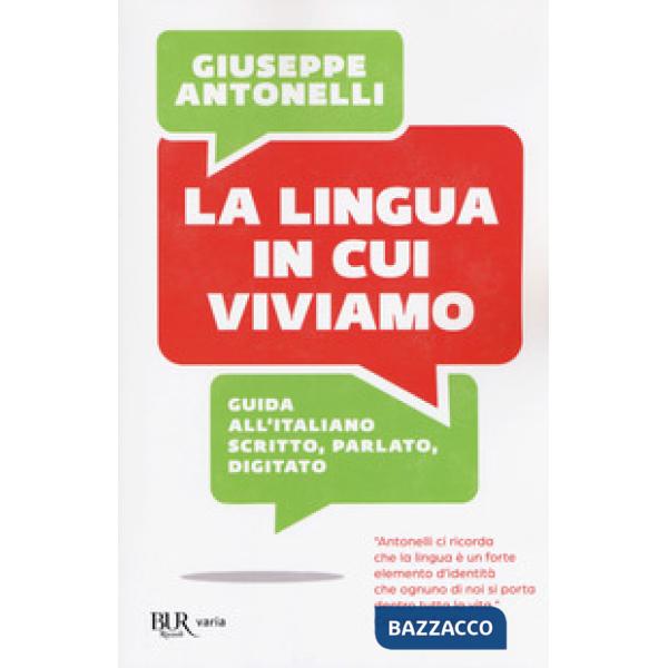 Lingua in cui viviamo. Guida all'italiano scritto, parlato, digitato (La)