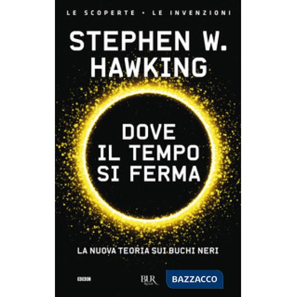 Dove il tempo si ferma. La nuova teoria sui buchi neri