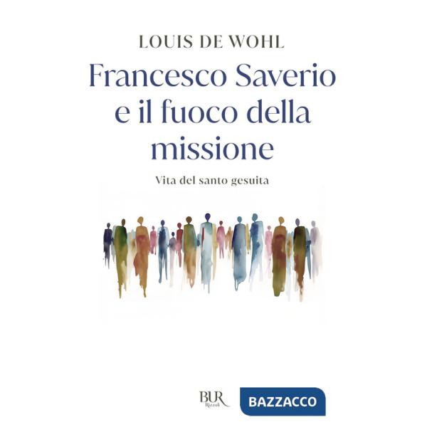 Francesco Saverio e il fuoco della missione. Vita del santo gesuita