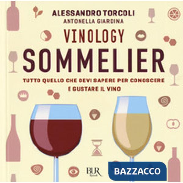 Vinology. Sommelier. Tutto quello che devi sapere per conoscere e gustare il vino