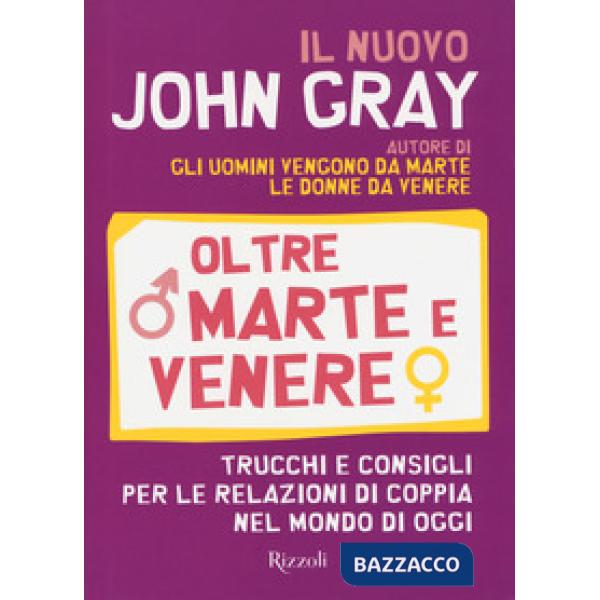 Oltre Marte e Venere. Trucchi e consigli per le relazioni di coppia nel mondo di