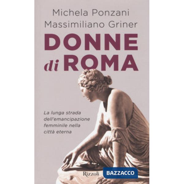Donne di Roma. La lunga strada dell'emancipazione femminile nella città eterna
