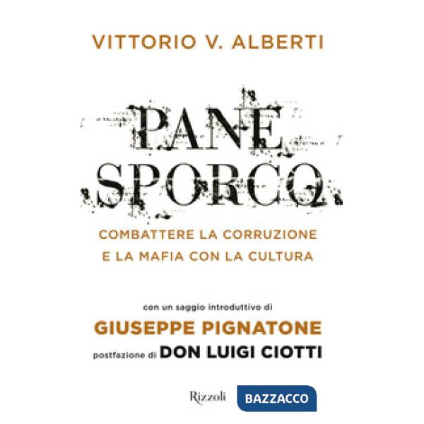 Pane sporco. Combattere la corruzione e la mafia con la cultura