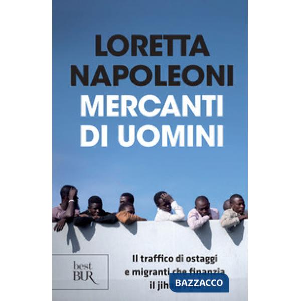 Mercanti di uomini. Il traffico di ostaggi e migranti che finanzia il jihadismo