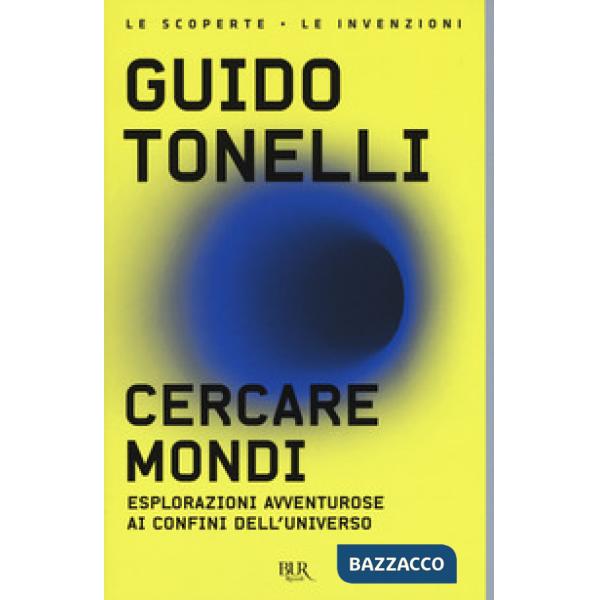 Cercare mondi. Esplorazioni avventurose ai confini dell'universo