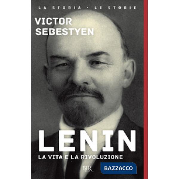 Lenin. La vita e la rivoluzione