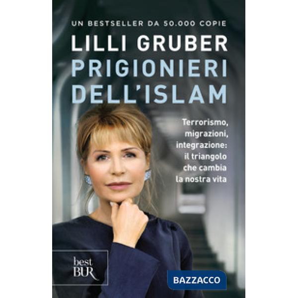 Prigionieri dell'Islam. Terrorismo, migrazioni, integrazione: il triangolo che cambia la nostra vita