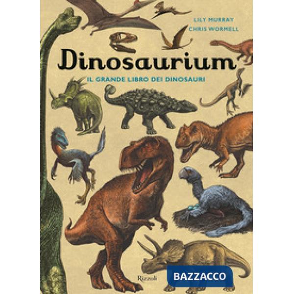 Dinosaurium. Il grande libro dei dinosauri