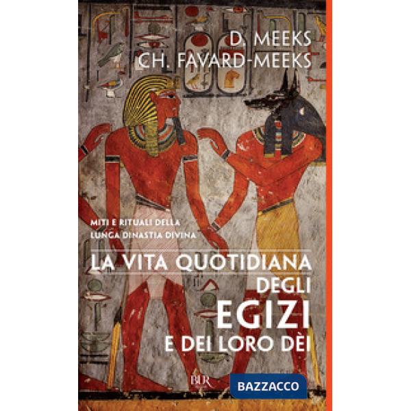 Vita quotidiana degli egizi e dei loro dèi (La)