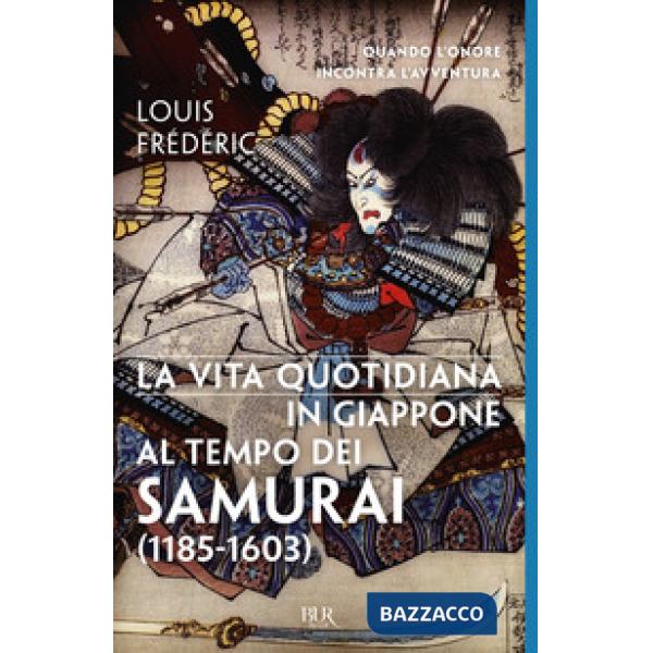 Vita quotidiana in Giappone al tempo dei samurai (1185-1603) (La)