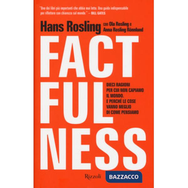 Factfulness. Dieci ragioni per cui non capiamo il mondo. E perché le cose vanno meglio di come pensiamo