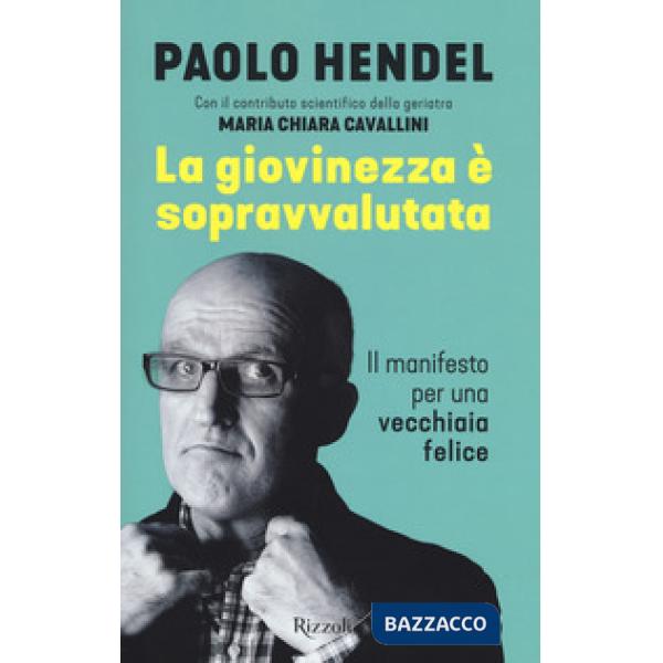Giovinezza è sopravvalutata. Il manifesto per una vecchiaia felice (La)