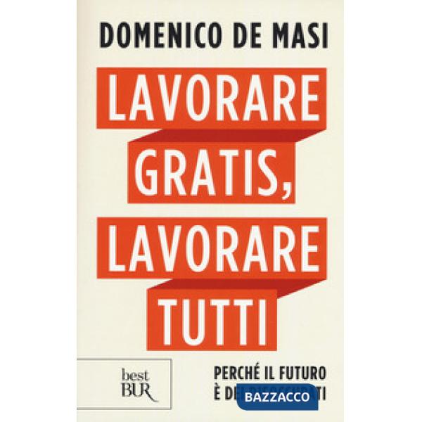 Lavorare gratis, lavorare tutti. Perché il futuro è dei disoccupati