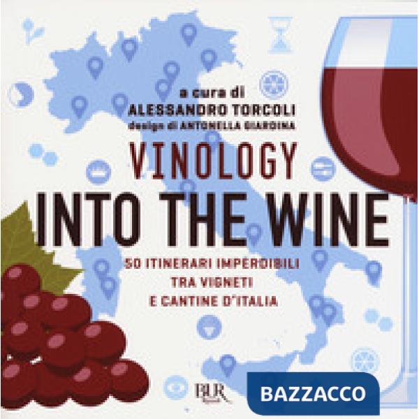 Vinology. Into the wine. 50 itinerari imperdibili tra vigneti e cantine d'Italia
