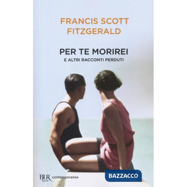 Per te morirei e altri racconti perduti