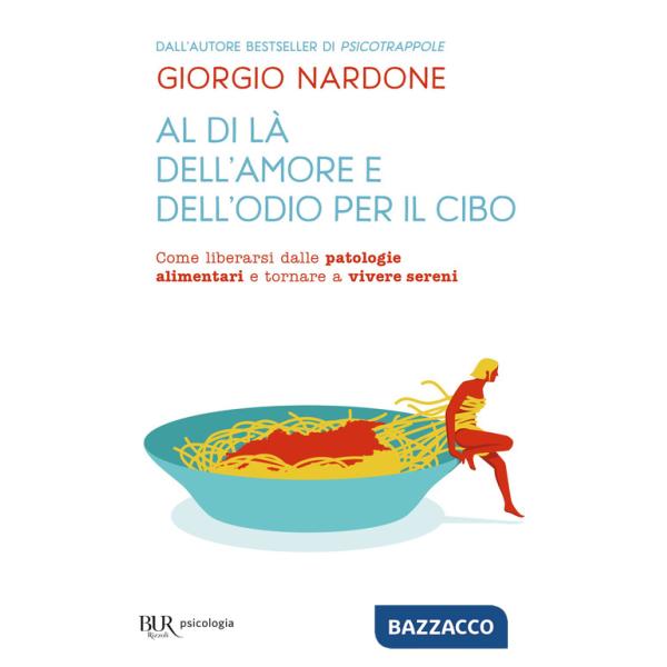 Al di là dell'amore e dell'odio per il cibo. Come liberarsi dalle patologie alimentari e tornare a vivere sereni