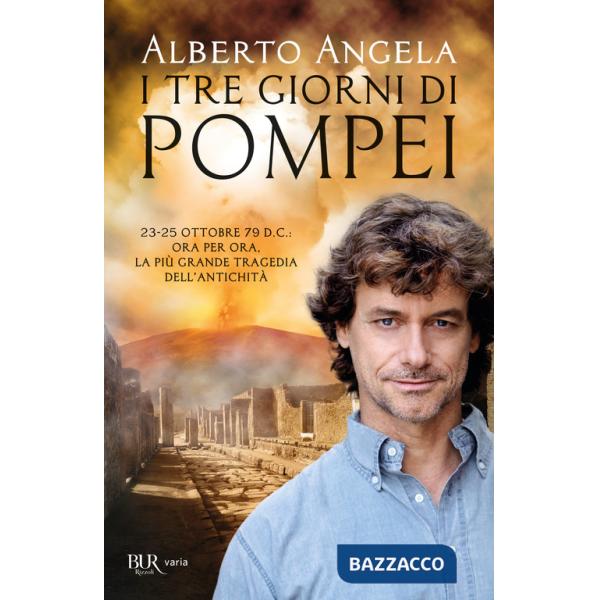 Tre giorni di Pompei: 23-25 ottobre 79 d. C. Ora per ora, la più grande tragedia dell'antichità (I)