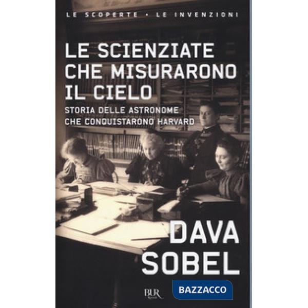 Scienziate che misurarono il cielo. Storia delle astronome che conquistarono Harvard (Le)