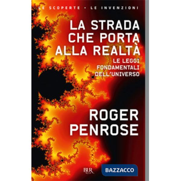 Strada che porta alla realtà. Le leggi fondamentali dell'universo (La)