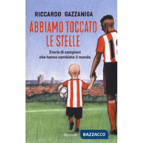 Abbiamo toccato le stelle. Storie di campioni che hanno cambiato il mondo