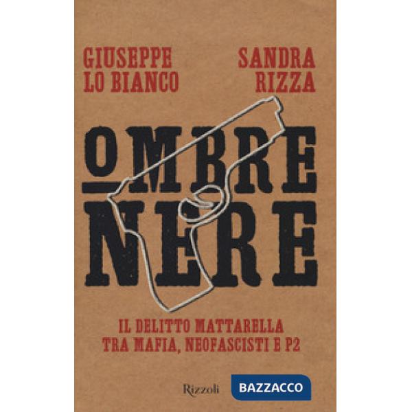 Ombre nere. Il delitto Mattarella tra mafia, neofascisti e P2