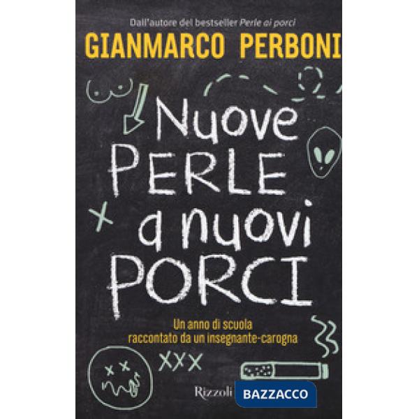 Nuove perle a nuovi porci. Un anno di scuola raccontato da un insegnante-carogna