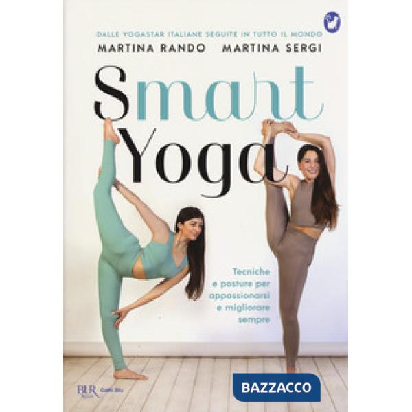 Smart yoga. Tecniche e posture per appassionarsi e migliorare sempre