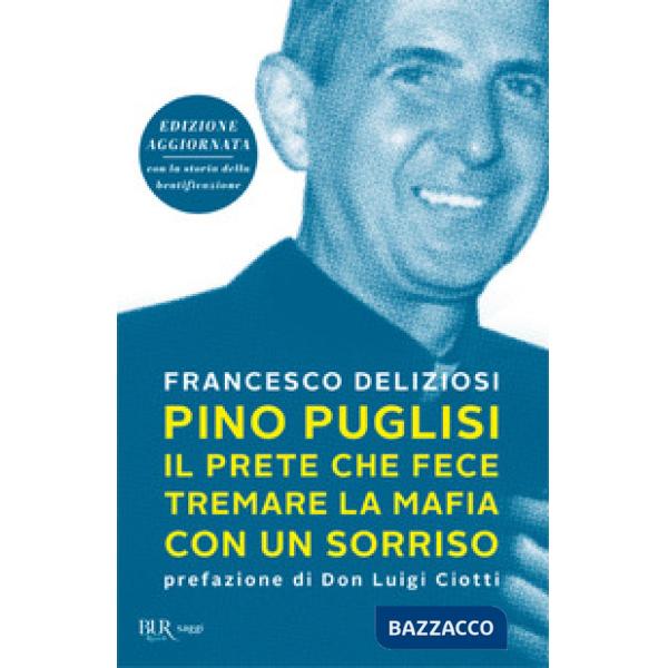 Pino Puglisi, il prete che fece tremare la mafia con un sorriso. Ediz. ampliata