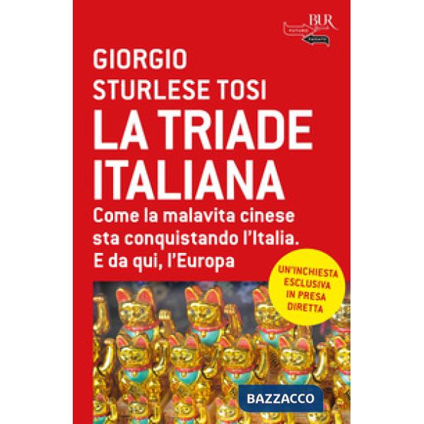 Triade italiana. Come la malavita cinese sta conquistando l'Italia. E da qui, l'Europa (La)