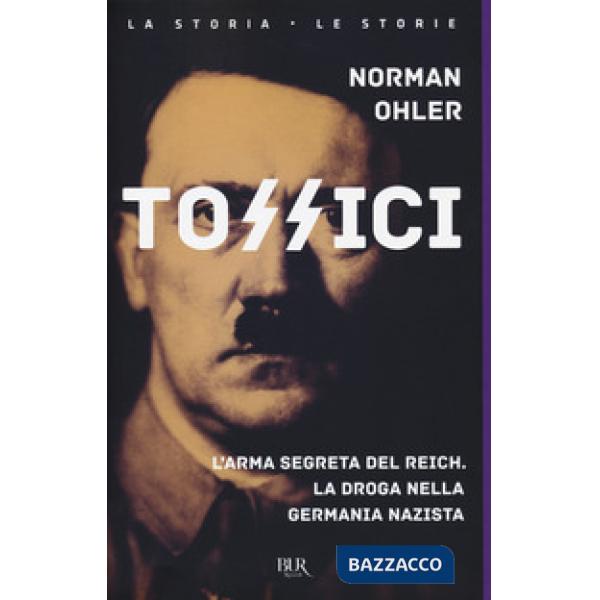 Tossici. L'arma segreta del Reich. La droga nella Germania nazista