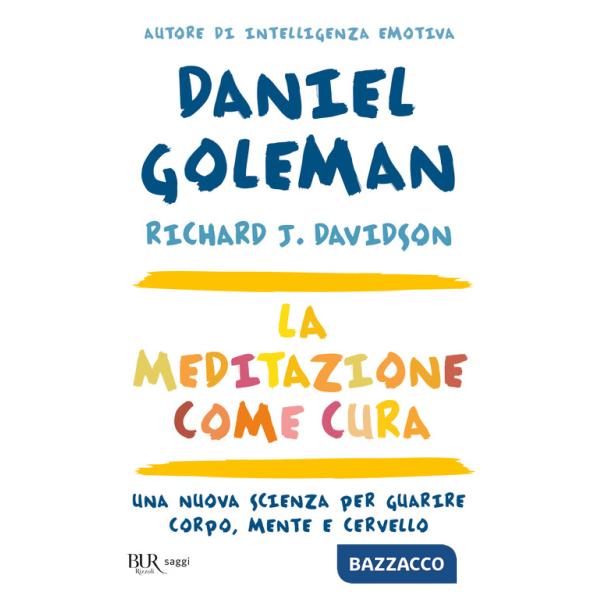 Meditazione come cura. Una nuova scienza per guarire corpo, mente e cervello (La)