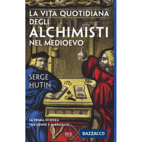 Vita quotidiana degli alchimisti nel Medioevo (La)