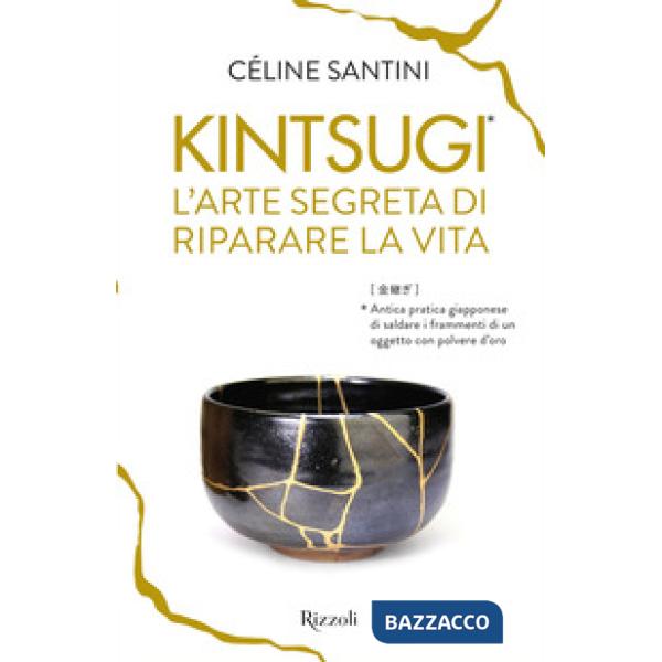 Kintsugi. L'arte segreta di riparare la vita