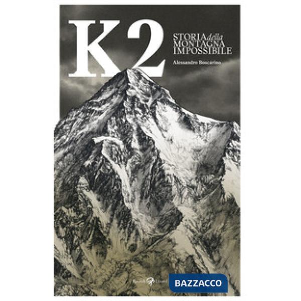 K2. Storia della montagna impossibile. Ediz. illustrata