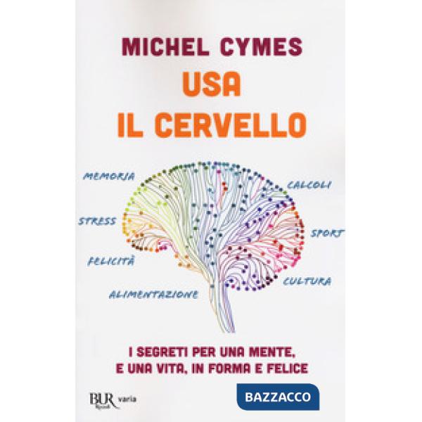 Usa il cervello. I segreti per una mente, e una vita, in forma e felice