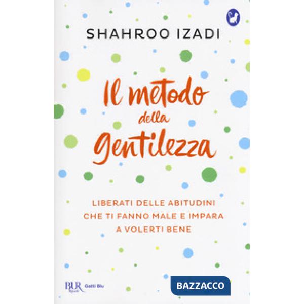 Metodo della gentilezza. Liberati delle abitudini che ti fanno male e impara a volerti bene (Il)