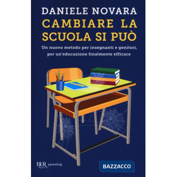 Cambiare la scuola si può. Un nuovo metodo per insegnanti e genitori, per un'educazione finalmente efficace
