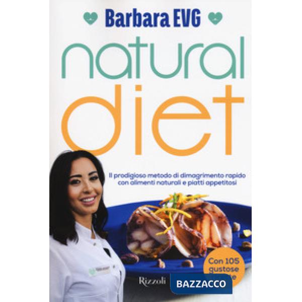 Natural diet. Il prodigioso metodo di dimagrimento rapido con alimenti naturali e piatti appetitosi